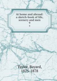 At home and abroad: a sketch-book of life, scenery and men. 9