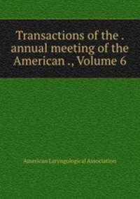 Transactions of the . annual meeting of the American ., Volume 6