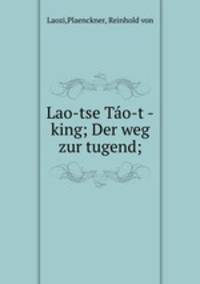 Lao-tse To-t-king. Der weg zur tugend