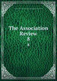 The Association Review. 8
