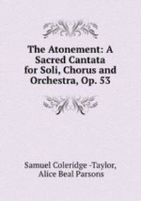 The Atonement: A Sacred Cantata for Soli, Chorus and Orchestra, Op. 53