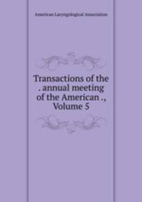 Transactions of the . annual meeting of the American ., Volume 5