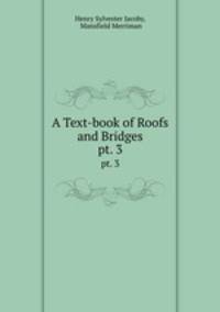 A Text-book of Roofs and Bridges. pt. 3