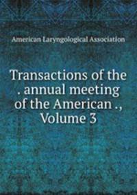 Transactions of the . annual meeting of the American ., Volume 3