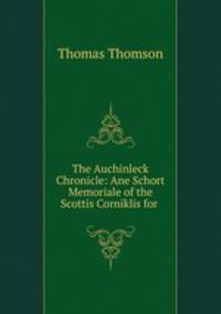 The Auchinleck Chronicle: Ane Schort Memoriale of the Scottis Corniklis for .