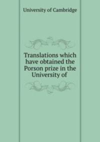 Translations which have obtained the Porson prize in the University of .