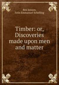 Timber: or, Discoveries made upon men and matter