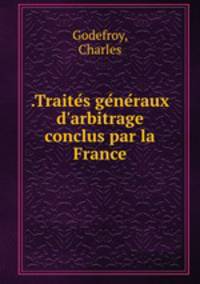 .Traites generaux d`arbitrage conclus par la France
