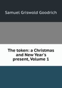 The token: a Christmas and New Year`s present, Volume 1