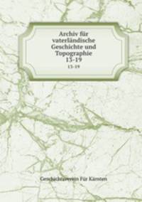 Archiv fr vaterlndische Geschichte und Topographie. 13-19