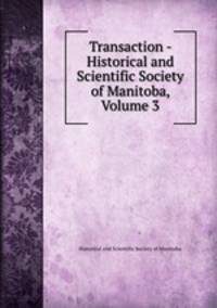 Transaction - Historical and Scientific Society of Manitoba, Volume 3