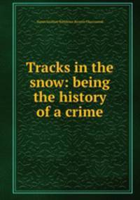 Tracks in the snow: being the history of a crime