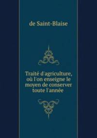 Trait d`agriculture, o l`on enseigne le moyen de conserver toute l`anne .