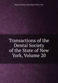 Transactions of the Dental Society of the State of New York, Volume 20