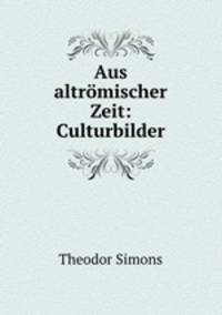 Aus altrmischer Zeit: Culturbilder