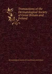 Transactions of the Dermatological Society of Great Britain and Ireland