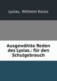 Ausgewhlte Reden des Lysias.: fr den Schulgebrauch