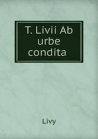 T. Livii Ab urbe condita .
