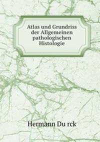 Atlas und Grundriss der Allgemeinen pathologischen Histologie