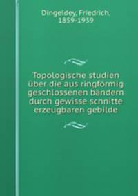 Topologische studien ber die aus ringfrmig geschlossenen bndern durch gewisse schnitte erzeugbaren gebilde
