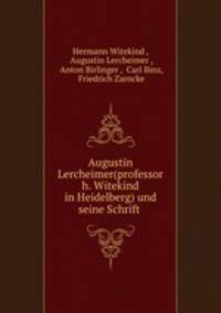 Augustin Lercheimer(professor h. Witekind in Heidelberg) und seine Schrift .