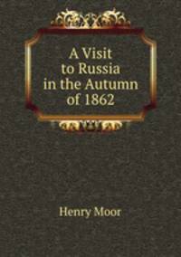 A Visit to Russia in the Autumn of 1862