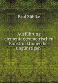 Ausfhrung elementargeometrischen Konstrucktionen bei ungnstigen .