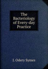 The Bacteriology of Every-day Practice