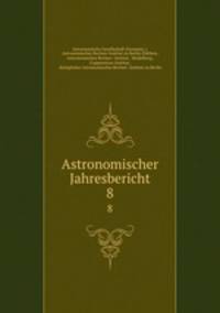 Astronomischer Jahresbericht. 8