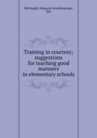 Training in courtesy; suggestions for teaching good manners in elementary schools