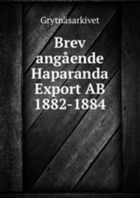 Brev angende Haparanda Export AB 1882-1884