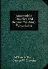 Automobile Troubles and Repairs Welding- Vulcanizing