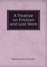 A Treatise on Friction and Lost Work