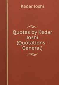 Quotes by Kedar Joshi (Quotations - General)