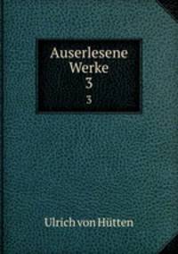 Auserlesene Werke. 3