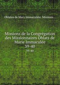 Missions de la Congrgation des Missionnaires Oblats de Marie Immacule. 39-40