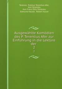 Ausgewhlte Komdien des P. Terentius Afer zur Einfhrung in die Lektre der .. 2