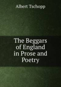 The Beggars of England in Prose and Poetry