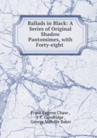 Ballads in Black: A Series of Original Shadow Pantomimes, with Forty-eight .