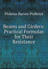 Beams and Girders: Practical Formulas for Their Resistance
