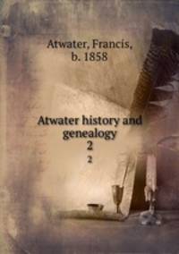 Atwater history and genealogy. 2