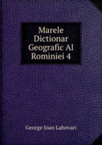 Marele Dictionar Geografic Al Rominiei 4