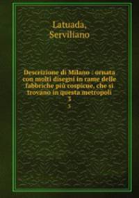 Descrizione di Milano : ornata con molti disegni in rame delle fabbriche pi cospicue, che si trovano in questa metropoli. 3