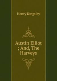 Austin Elliot ; And, The Harveys