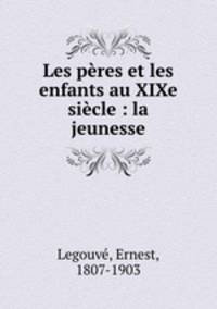 Les pres et les enfants au XIXe sicle : la jeunesse
