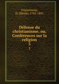 Dfense du christianisme, ou, Confrences sur la religion. 3