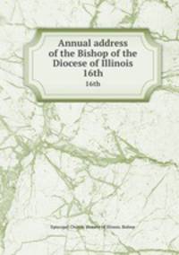 Annual address of the Bishop of the Diocese of Illinois. 16th