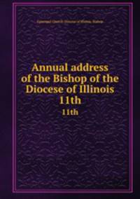 Annual address of the Bishop of the Diocese of Illinois. 11th