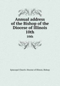 Annual address of the Bishop of the Diocese of Illinois. 10th