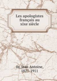 Les apologistes franais au xixe sicle